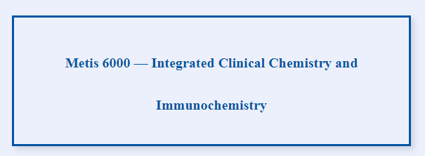 Metis 6000 — Chimie clinique et immunochimie intégrées